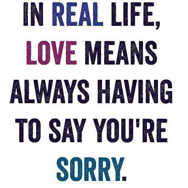 dans la vraie vie, l'amour signifie toujours que vous êtes désolé