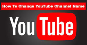 Comment changer le nom de la chaîne YouTube